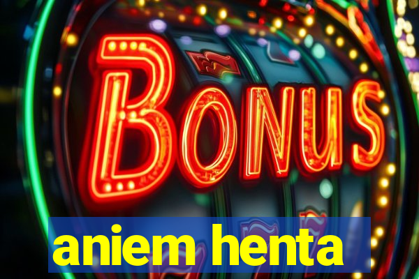 aniem henta